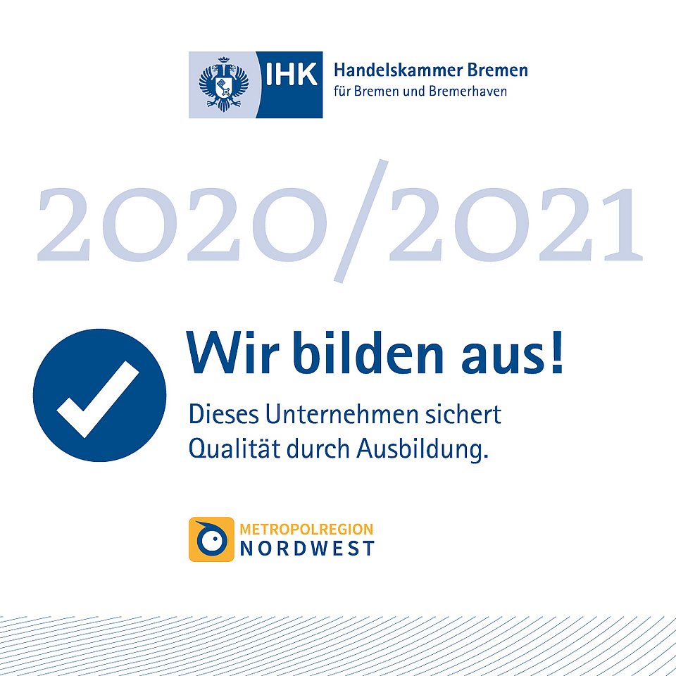 IHK Bremen 2020/2021 Zertifikat: Wir bilden aus! Dieses Unternehmen sichert Qualität durch Ausbildung.